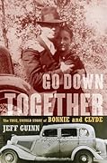 Go Down Together: The True, Untold Story of Bonnie and Clyde