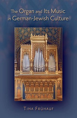The Organ and its Music in German-Jewish Culture (Hardcover)