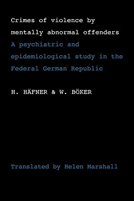 Crimes of Violence by Mentally Abnormal Offenders: A psychiatric and epidemiological study in the Federal German Republic (Paperback)