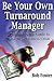 Be Your Own Turnaround Manager - A Common Sense Guide to Managing a Business Crisis