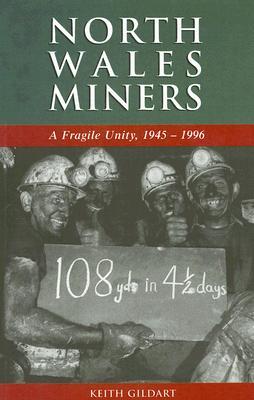 North Wales Miners: A Fragile Unity, 1945-1996 (Studies in Welsh History)