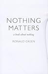 Nothing Matters by Ronald Green Nothing Matters by Ronald Green