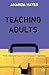 Teaching Adults (Essential FE Toolkit)