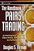 The Handbook of Pairs Trading: Strategies Using Equities, Options, and Futures