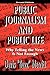 Public Journalism and Public Life by Davis Merritt