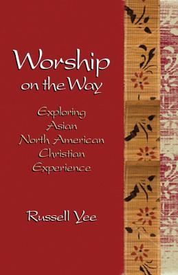 Worship on the Way: Exploring Asian North American Christian Experience (Paperback)