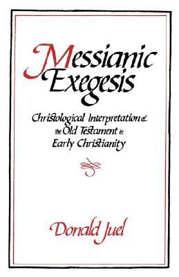 Messianic Exegesis: Christological Interpretation of the Old Testament in Early Christianity (Paperback)