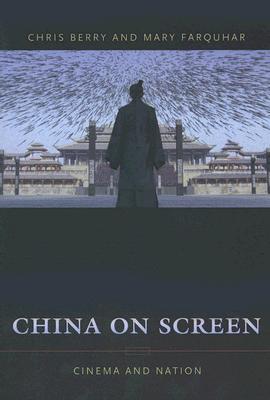 China on Screen: Cinema and Nation (Film and Culture Series)