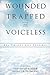 Wounded Trapped and Voiceless...