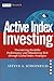 Active Index Investing: Maximizing Portfolio Performance and Minimizing Risk Through Global Index Strategies