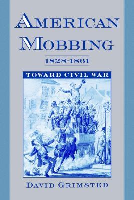 American Mobbing, 1828-1861: Toward Civil War (Hardcover)