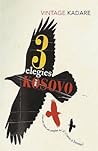Three Elegies for Kosovo by Ismail Kadare