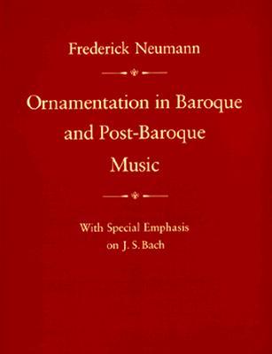 Ornamentation in Baroque and Post-Baroque Music: With Special Emphasis on J.S. Bach (Paperback)