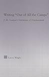 Writing "Out of All the Camps": J. M. Coetzee's Narratives of Displacement (Studies in Major Literary Authors)