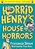 Horrid Henry's House of Horrors by Francesca Simon Horrid Henry's House of Horrors by Francesca Simon