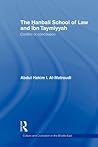 The Hanbali School of Law and Ibn Taymiyyah by Abd Al-Hakim I. Al-Matroudi