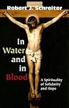 In Water and in Blood: A Spirituality of Solidarity and Hope In Water and in Blood: A Spirituality of Solidarity and Hope
