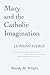 Mary and the Catholic Imagination: Le Point Vierge (Madeleva Lecture in Spirituality 2010)