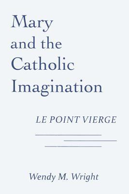 Mary and the Catholic Imagination: Le Point Vierge