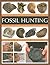 Fossil Hunting: An Expert Guide to Finding, and Identifying Fossils and Creating a Collection