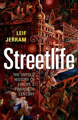 Streetlife: The Untold History of Europe's Twentieth Century (Hardcover)