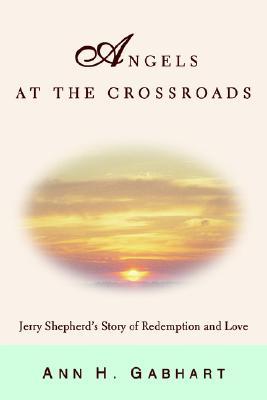 Angels at the Crossroads: Jerry Shepherd's Story of Redemption And Love (Paperback)