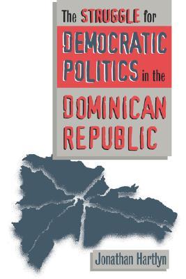 The Struggle for Democratic Politics in the Dominican Republic (Paperback)