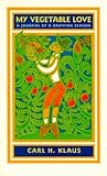 My Vegetable Love: A Journal of a Growing Season (Bur Oak Book) My Vegetable Love: A Journal of a Growing Season (Bur Oak Book)