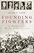 Founding Fighters: The Battlefield Leaders Who Made American Independence (Praeger Security International)