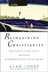 Reimagining Christianity: Reconnect Your Spirit without Disconnecting Your Mind