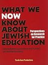 What We Now Know About Jewish Education What We Now Know About Jewish Education