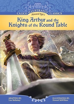 King Arthur and the Knights of the Round Table (Calico Illustrated Classics)