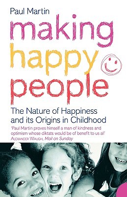 Making Happy People: The nature of happiness and its origins in childhood (Paperback)