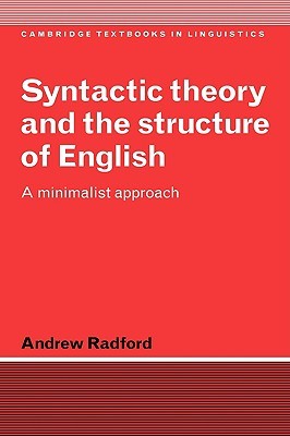 Syntactic Theory and the Structure of English: A Minimalist Approach (Cambridge Textbooks in Linguistics) (Volume 0)