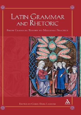 Latin Grammar and Rhetoric: Classical Theory and Medieval Practice (Hardcover)