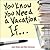 You Know You Need a Vacation If...