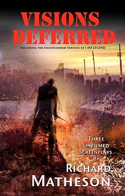 Visions Deferred: Richard Matheson's Censored I AM LEGEND Screenplay (Paperback)