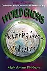 World Gnosis: The Coming Gnostic Civilization World Gnosis: The Coming Gnostic Civilization