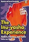 The Inu-yasha Experience: Fiction, Fantasy And Facts (Mysteries and Secrets Revealed, 5)