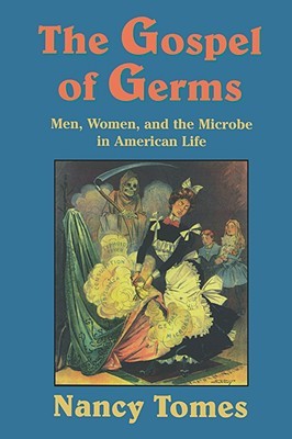 The Gospel of Germs: Men, Women, and the Microbe in American Life (Paperback)
