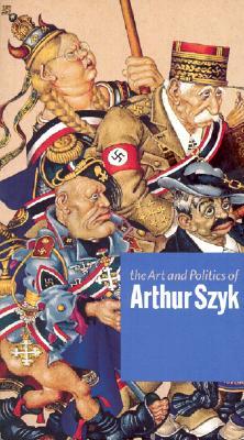 The Art and Politics of Arthur Szyk (Hardcover)