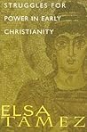 Struggles for Power in Early Christianity: A Study of the First Letter of Timothy Struggles for Power in Early Christianity: A Study of the First Letter of Timothy