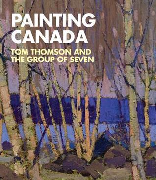 Painting Canada: Tom Thomson and the Group of Seven (Hardcover)