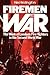 Firemen At War: The Work of...
