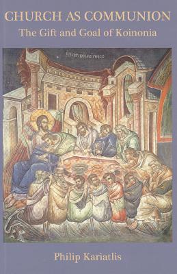 Church as Communion: The Gift and Goal of Koinonia (St. Andrew's Orthodox Press Series)