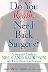 Do You Really Need Back Surgery?: A Surgeon's Guide to Back and Neck Pain and How to Choose Your Treatment