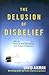 The Delusion of Disbelief: ...