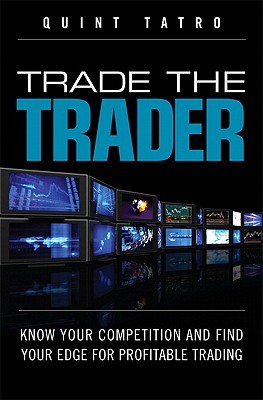 Trade the Trader: Know Your Competition and Find Your Edge for Profitable Trading (Hardcover)