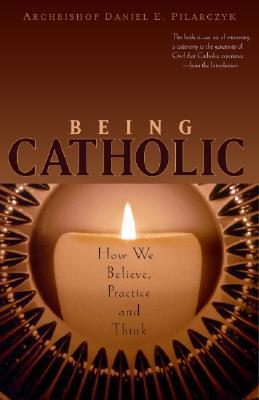 Being Catholic: How We Believe, Practice and Think (Paperback)