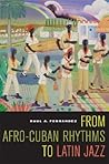 From Afro-Cuban Rhythms to Latin Jazz (Music of the African D... by Raul A. Fernandez